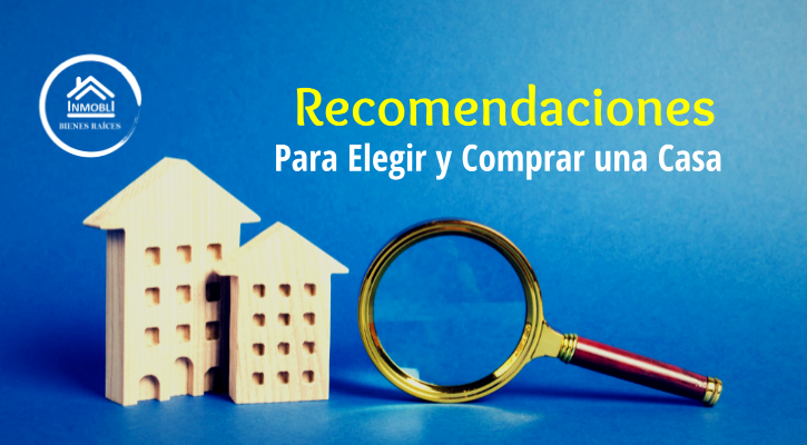 Recomendaciones para Elegir y Comprar una Casa - Inmobli Bienes Raíces ...
